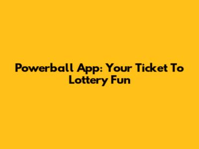 Powerball App: Your Ticket To Lottery Fun