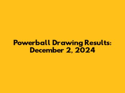 Powerball Drawing Results: December 2, 2024
