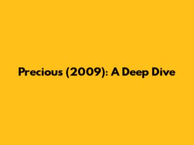 Precious (2009): A Deep Dive