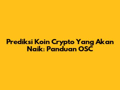 Prediksi Koin Crypto Yang Akan Naik: Panduan OSC