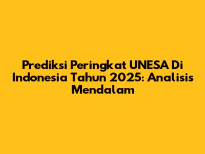 Prediksi Peringkat UNESA Di Indonesia Tahun 2025: Analisis Mendalam