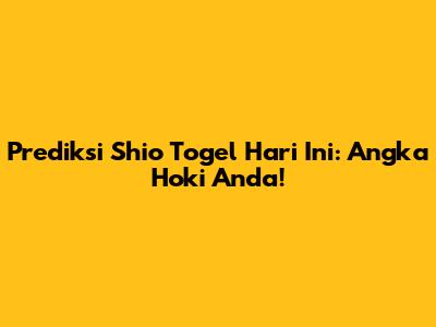 Prediksi Shio Togel Hari Ini: Angka Hoki Anda!