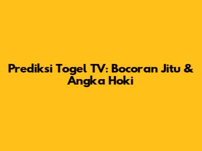 Prediksi Togel TV: Bocoran Jitu & Angka Hoki