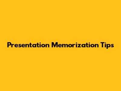 Presentation Memorization Tips