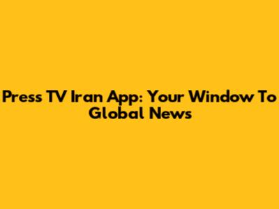 Press TV Iran App: Your Window To Global News