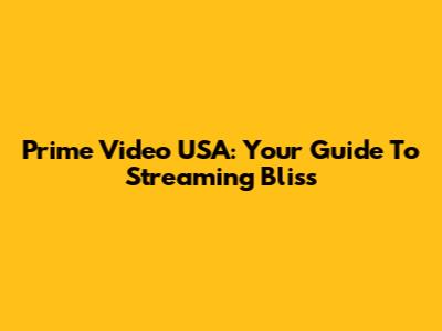 Prime Video USA: Your Guide To Streaming Bliss