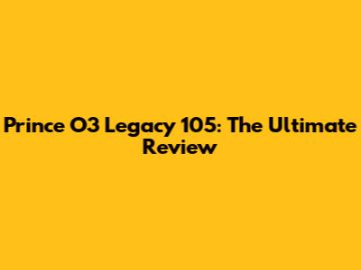 Prince O3 Legacy 105: The Ultimate Review