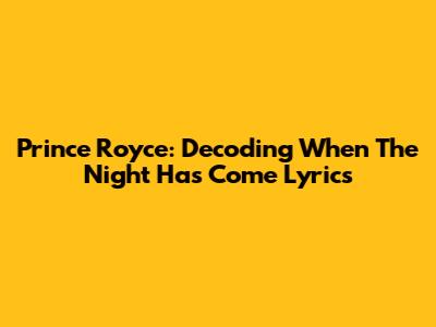 Prince Royce: Decoding "When The Night Has Come" Lyrics