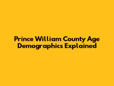 Prince William County Age Demographics Explained