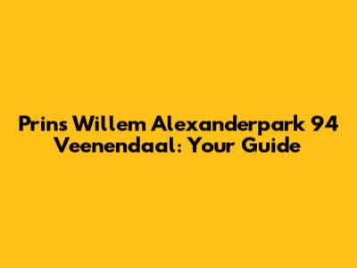 Prins Willem Alexanderpark 94 Veenendaal: Your Guide