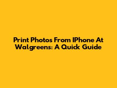 Print Photos From IPhone At Walgreens: A Quick Guide