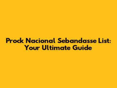 Prock Nacional Sebandasse List: Your Ultimate Guide