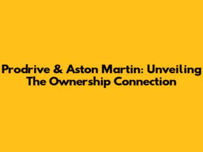 Prodrive & Aston Martin: Unveiling The Ownership Connection