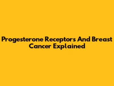 Progesterone Receptors And Breast Cancer Explained