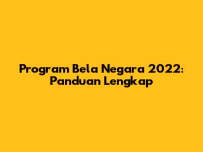 Program Bela Negara 2022: Panduan Lengkap