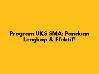 Program UKS SMA: Panduan Lengkap & Efektif!