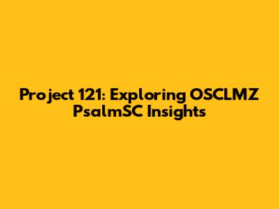 Project 121: Exploring OSCLMZ PsalmSC Insights