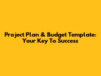 Project Plan & Budget Template: Your Key To Success