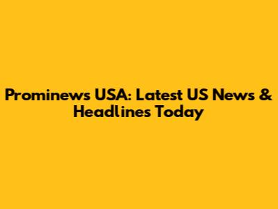 Prominews USA: Latest US News & Headlines Today
