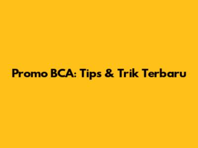 Promo BCA: Tips & Trik Terbaru