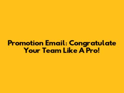 Promotion Email: Congratulate Your Team Like A Pro!