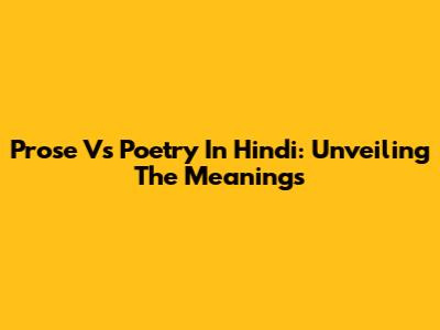 Prose Vs Poetry In Hindi: Unveiling The Meanings