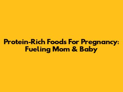 Protein-Rich Foods For Pregnancy: Fueling Mom & Baby
