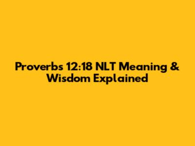 Proverbs 12:18 NLT Meaning & Wisdom Explained