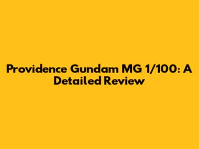 Providence Gundam MG 1/100: A Detailed Review