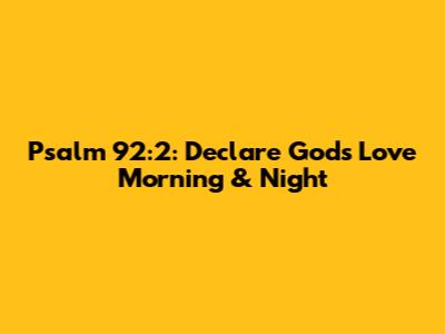 Psalm 92:2: Declare God's Love Morning & Night