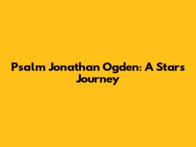 Psalm Jonathan Ogden: A Star's Journey