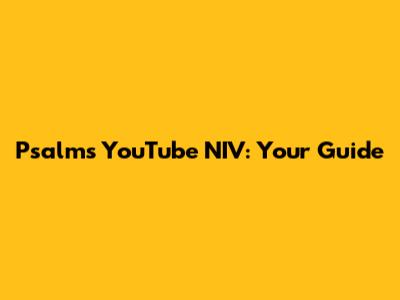 Psalms YouTube NIV: Your Guide