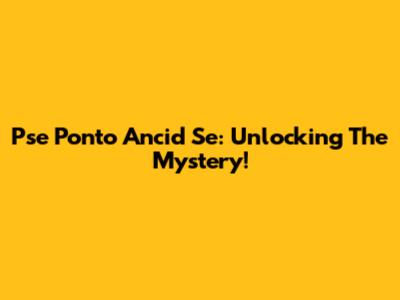 Pse Ponto Ancid Se: Unlocking The Mystery!