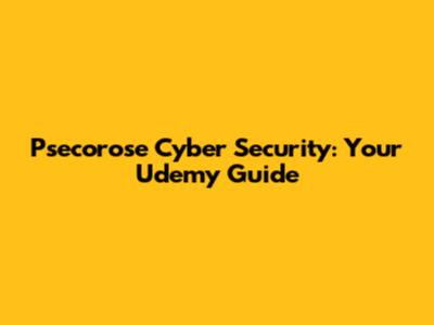 Psecorose Cyber Security: Your Udemy Guide