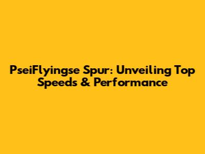 PseiFlyingse Spur: Unveiling Top Speeds & Performance