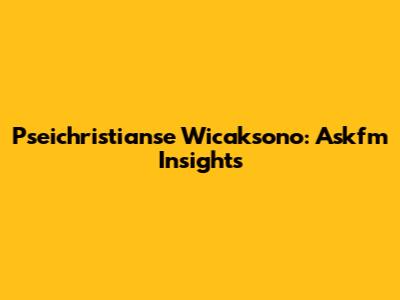 Pseichristianse Wicaksono: Askfm Insights