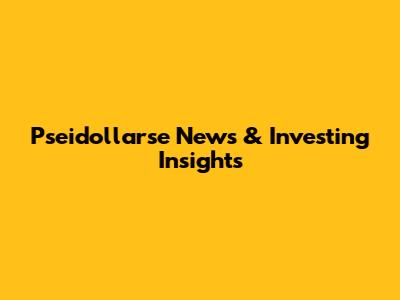 Pseidollarse News & Investing Insights
