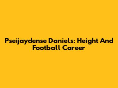 Pseijaydense Daniels: Height And Football Career