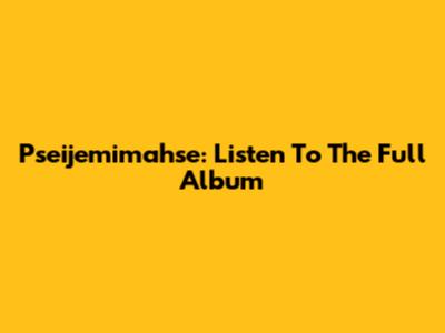 Pseijemimahse: Listen To The Full Album