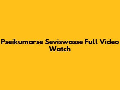 Pseikumarse Seviswasse Full Video Watch