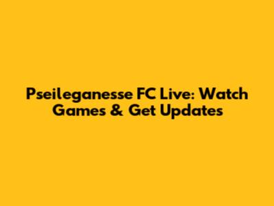 Pseileganesse FC Live: Watch Games & Get Updates