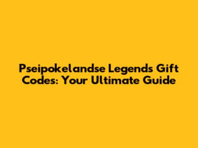 Pseipokelandse Legends Gift Codes: Your Ultimate Guide