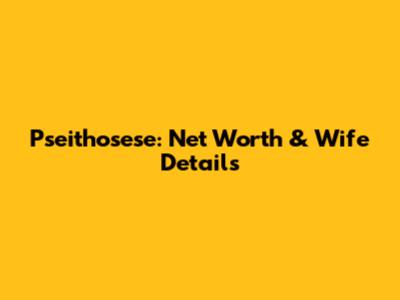 Pseithosese: Net Worth & Wife Details