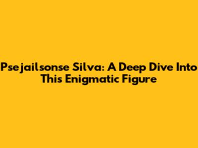 Psejailsonse Silva: A Deep Dive Into This Enigmatic Figure