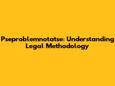 Pseproblemnotatse: Understanding Legal Methodology