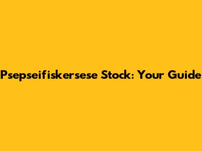 Psepseifiskersese Stock: Your Guide