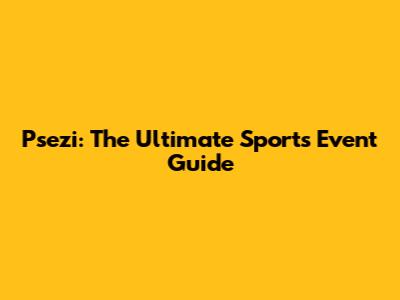 Psezi: The Ultimate Sports Event Guide