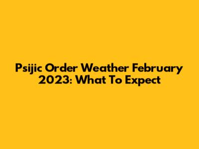 Psijic Order Weather February 2023: What To Expect