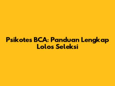 Psikotes BCA: Panduan Lengkap Lolos Seleksi