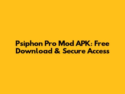 Psiphon Pro Mod APK: Free Download & Secure Access